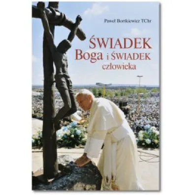 �wiadek Boga i �wiadek cz�owieka - Pawe� Bortkiewicz