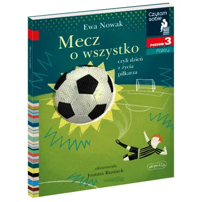 Mecz o wszystko, czyli dzie� z �ycia pi�karza. Czytam sobie. Poziom 3