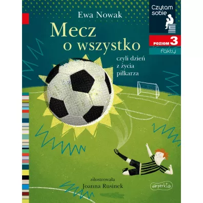 Mecz o wszystko, czyli dzie z ycia pikarza. Czytam sobie. Poziom 3 - Ewa Nowak