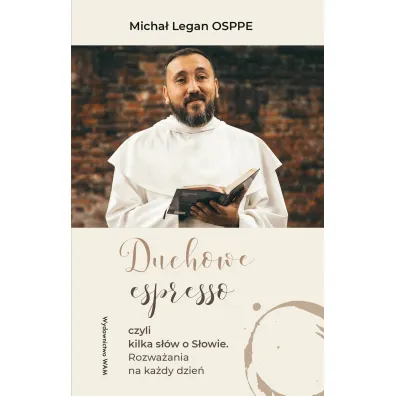 Duchowe espresso czyli kilka s��w o S�owie. Rozwa�ania na ka�dy dzie� - Micha� Legan