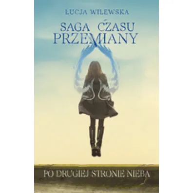 Saga czasu przemiany Tom 2. Po drugiej stronie nieba - �ucja Wilewska