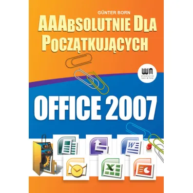 Office 2007. AAAbsolutnie dla pocz�tkuj�cych - Born Gunter