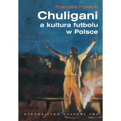 Chuligani a kultura futbolu w Polsce - Przemys�aw Piotrowski