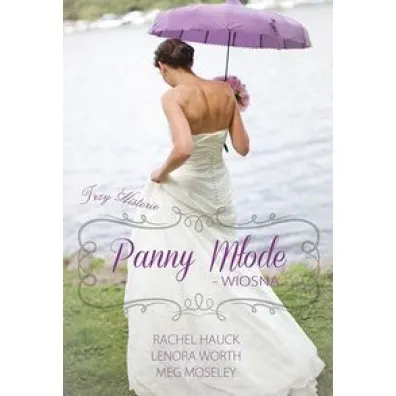 Panny m�ode. Wiosna. Rok �lub�w. Tom 2 - Rachel Hauck, Meg Moseley, Lenora Worth