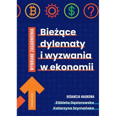 Bie��ce dylematy i wyzwania w ekonomii. Wybrane zagadnienia - El�bieta G�siorowska, Katarzyna Szyma�ska