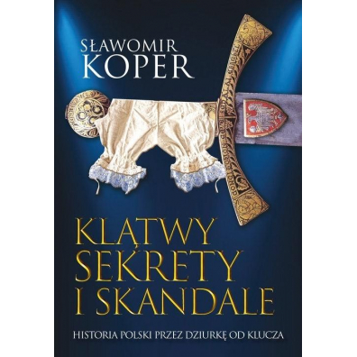 Kltwy sekrety i skandale. Historia Polski przez dziurk od klucza