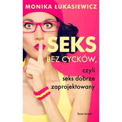 Seks bez cyck�w, czyli seks dobrze zaprojektowany - Monika Ewa �ukasiewicz