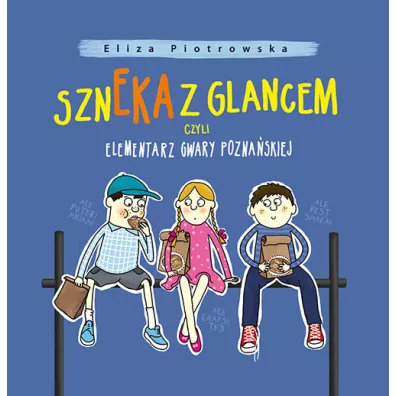 Szneka z glancem, czyli elementarz gwary.. - Eliza Piotrowska