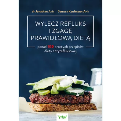 Wylecz refluks i zgag prawidow diet. 100 prostych przepisw diety antyrefluksowej - Jonathan Aviv, Samara Kaufmann Aviv