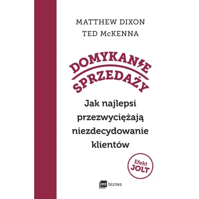 Domykanie sprzeda�y. Jak najlepsi przezwyci�aj� niezdecydowanie klient�w