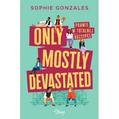 Only mostly devastated. Prawie w totalnej rozsypce - Sophie  Gonzales