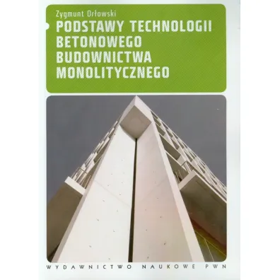 Podstawy technologii betonowego budownictwa monolitycznego - Zygmunt Or�owski