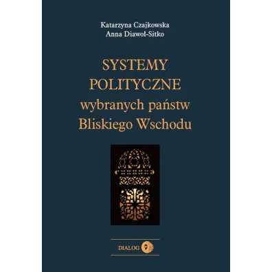 Systemy polityczne wybranych pa�stw Bliskiego Wschodu - Anna Diawo�-Sitko, Katarzyna Czajkowska
