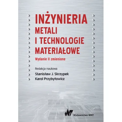 In�ynieria metali i technologie materia�owe - Karol Przyby�owicz, Stanis�aw Skrzypek