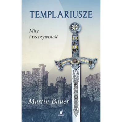 Templariusze. Mity i rzeczywisto�� - Martin Bauer
