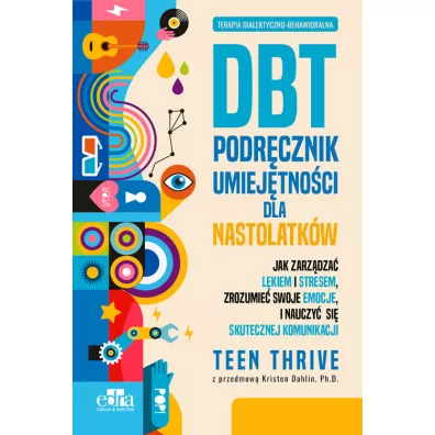 Terapia dialektyczno-behawioralna DBT Podr�cznik umiej�tno�ci dla nastolatk�w - Thrive Teen