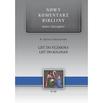 Nowy komentarz biblijny. Nowy Testament. List do Filemona, List do Kolosan - Bartosz Adamczewsk