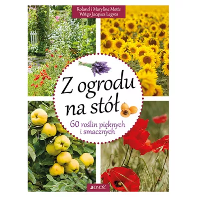 Z ogrodu na st� 60 ro�lin pi�knych i smacznych - Roland Motte, Maryline Motte