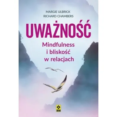Uwa�no�� Mindfulness i blisko�� w relacjach - Richard  Chambers, Margie  Ulbrick