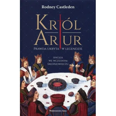 Kr�l Artur. Prawda ukryta w legendzie - Rodney Castleden