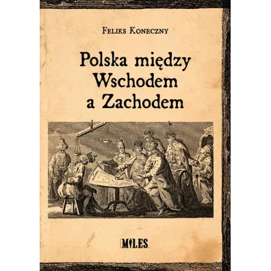 Polska mi�dzy Wschodem a Zachodem - Feliks Koneczny