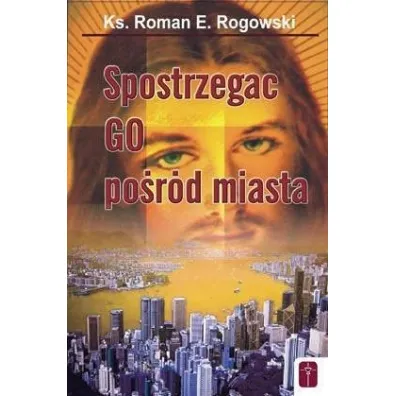 Spostrzega� Go po�r�d miasta - Roman E. Rogowski