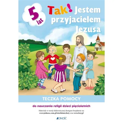 Tak! Jestem przyjacielem Jezusa. Teczka pomocy do nauczania religii dzieci pi�cioletnich