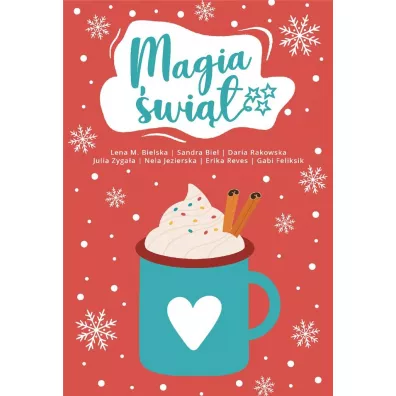 Antologia. Magia �wi�t - Lena M. Bielska, Sandra Biel, Gabi Feliksik, Daria Rakowska, Erika Reves, Julia Zyga�a, Nela Jezierska