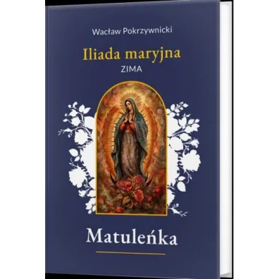Matule�ka /Iliada maryjna Tom 1. Zima - Wac�aw  Pokrzywnicki