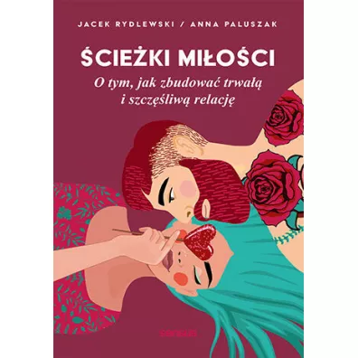 cieki mioci. O tym, jak zbudowa trwa i szczliw relacj - Anna  Paluszak, Jacek  Rydlewski