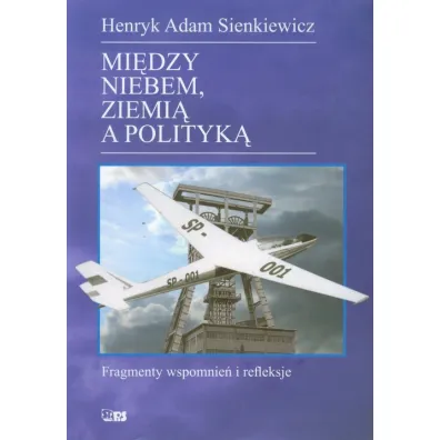 Miedzy niebem ziemi� a polityk� - Henryk Adam Sienkiewicz