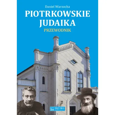Piotrkowskie judaika. Przewodnik - Daniel Warzocha