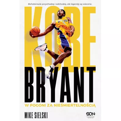 Kobe Bryant. W pogoni za nie�miertelno�ci� - Mike Sielski