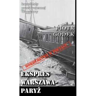 Krymina�y przedwojennej Warszawy Tom 66 Ekspres Warszawa-Pary� - Piotr  Godek