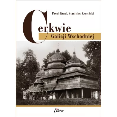 Cerkwie Galicji Wschodniej - Pawe� Kusal, Stanis�aw Kryci�ski