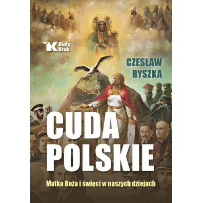 Cuda polskie. Matka Bo�a i �wi�ci w naszych dziejach