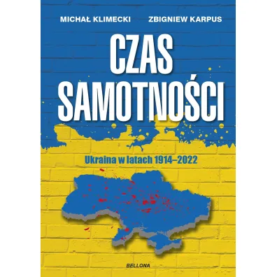 Czas samotno�ci. Ukraina w latach 1914-2022 - Micha� Klimecki, Zbigniew Karpus