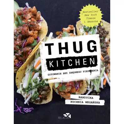 Thug Kitchen. Gotowanie bez zbdnego pieprzenia - Thug Kitchen