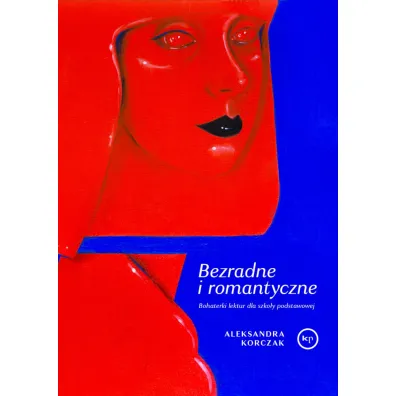 Bezradne i romantyczne. Bohaterki lektur dla szko�y podstawowej - Aleksandra Korczak