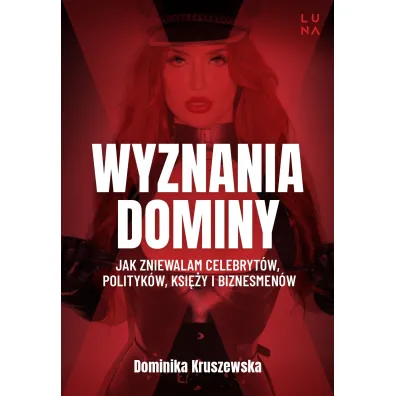 Wyznania dominy. Jak zniewalam celebrytw, politykw, ksiy i biznesmenw