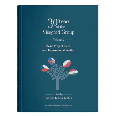30 Years of the Visegrad Group. Volume 2: Basic Project Ideas and International Reality - Ewelina Kancik-Ko�tun