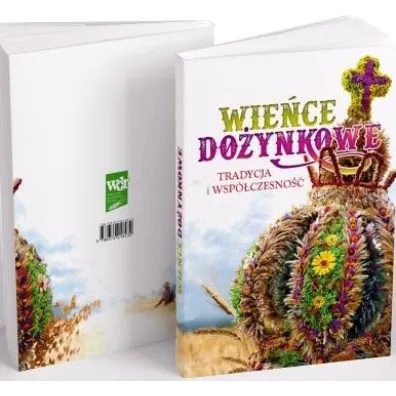 Wie�ce do�ynkowe. Tradycja i wsp�czesno�� - Anna Cie�lik, Justyna  Torbicz