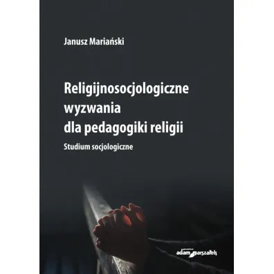 Religijnosocjologiczne wyzwania dla pedagogiki... - Janusz Maria�ski