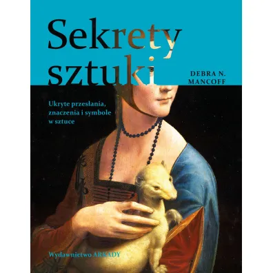 Sekrety sztuki. Ukryte przes�ania, znaczenia i symbole w sztuce - Debra N. Mancoff