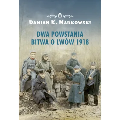 Dwa powstania bitwa o lw�w 1918 - Damian K. Markowski