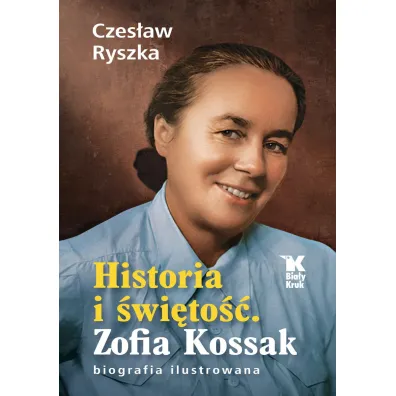 Historia i �wi�to��. Zofia Kossak. Biografia ilustrowana
