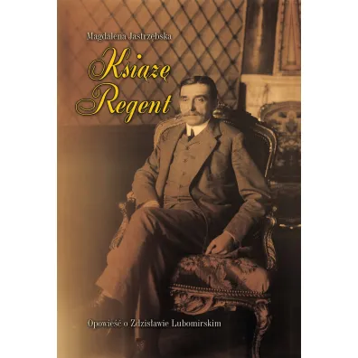 Ksi��� Regent. Opowie�� o Zdzis�awie Lubomirskim - Magdalena Jastrz�bska