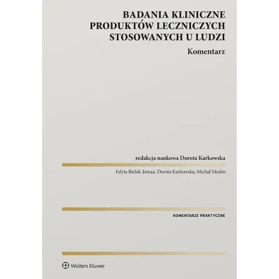 Badania kliniczne produkt�w leczniczych stosowanych u ludzi. Komentarz - Edyta Bielak-Jomaa, Micha� Modro