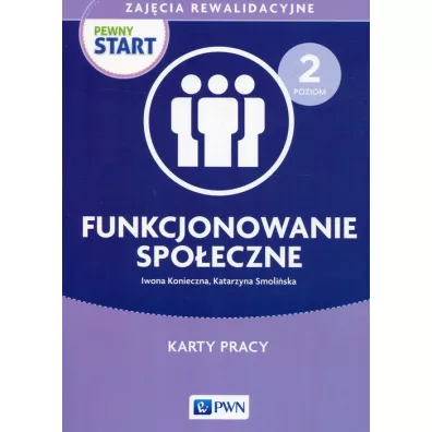 Pewny start. Zajcia rewalidacyjne. Funkcjonowanie spoeczne. Karty pracy. Poziom 2 - Iwona Konieczna, Katarzyna Smoliska