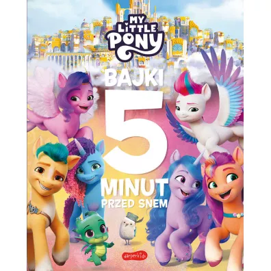 My Little Pony. Nowe pokolenie. Bajki 5 minut przed snem 2